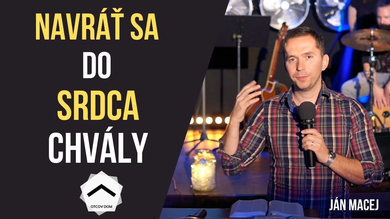 Navráť sa do srdca chvály | Ján Macej